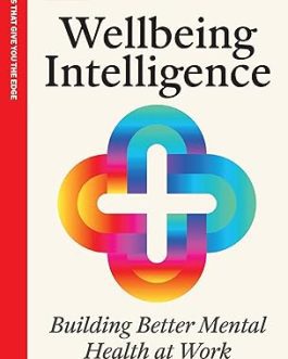 Wellbeing Intelligence : Building better Mental health at Work – Kiran Bhatti and Thomas Roulet