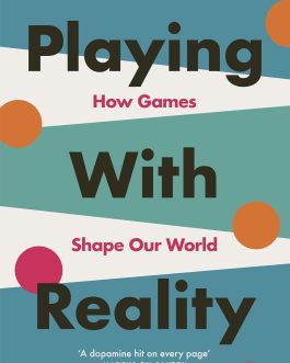 Playing With Reality : How Games Shape Our World – Kelly Clancy