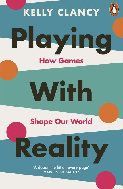 Playing With Reality : How Games Shape Our World - Kelly Clancy