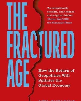 The Fractured Age : How the Return of Geopolitics will Splinter the Global Economy – Neil Shearing