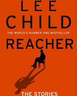 Reacher : The Stories Behind The Stories – Lee Child