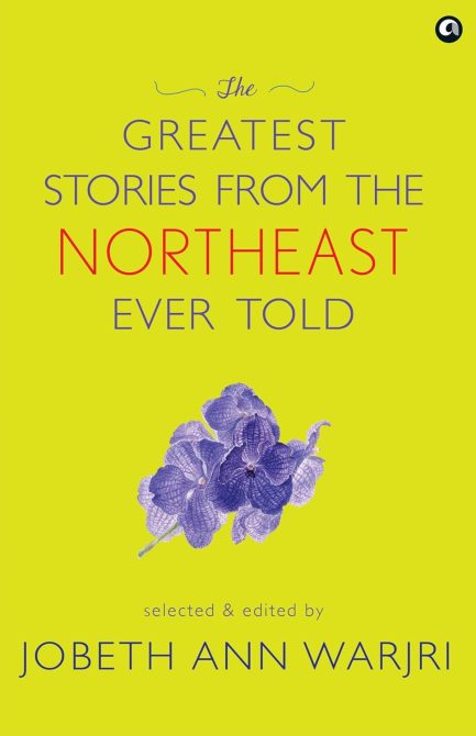 The Greatest stories from the Northeast ever told - Jobeth Ann Warjri
