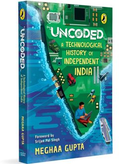 Uncoded : A Technological History Of Independent India – Meghaa Gupta