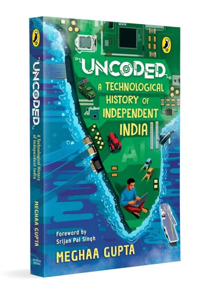 Uncoded : A Technological History Of Independent India - Meghaa Gupta