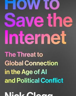 How to save the Internet : The Threat to global connection in the age of AI and Political conflict – Nick Clegg