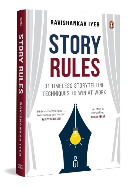 Story Rules : 31 Timeless Storytelling Techniques To Win At Work - Ravishankar Iyer (Hardcover)