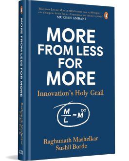 More From Less For More : Innovations Holy Grail – Raghunath Mashelkar, Sushil Borde