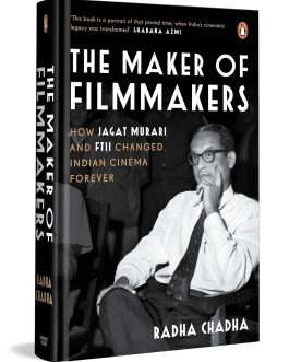 The Maker Of Filmmakers : How Jagat Murari And FTII Changed Indian Cinema Forever – Radha Chadha (Hardcover)