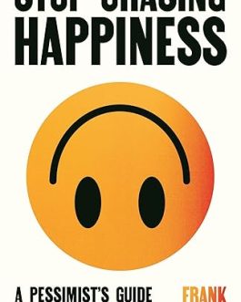 Stop Chasing Happiness : A Pessimist’s Guide To A Good Life – Frank Martela (Hardcover)