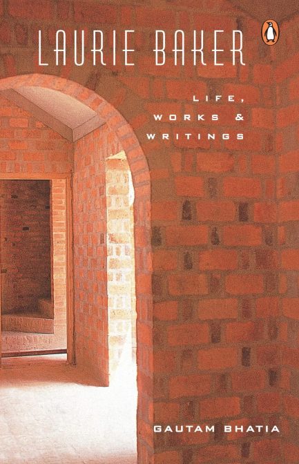 Laurie Baker  : Life, Works and Writings - Gautam Bhatia