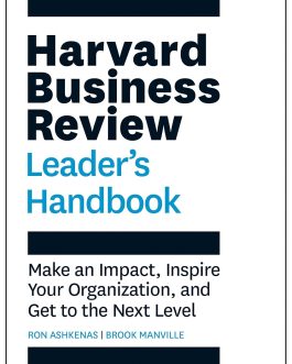 Harvard Business Review : Leader’s Handbook : Make an Impact, Inspire Your Organization, and Get to the Next Level – Ron Ashkenas, Brook Manville