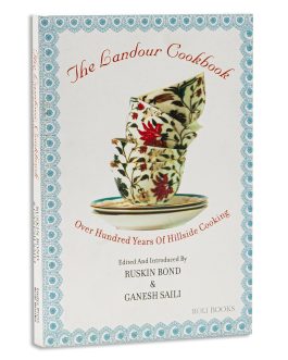 The Landour Cookbook : Over hundred years of Hillside Cooking – Ruskin Bond and Ganesh Saili