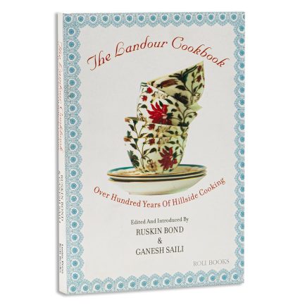 The Landour Cookbook : Over hundred years of Hillside Cooking - Ruskin Bond and Ganesh Saili