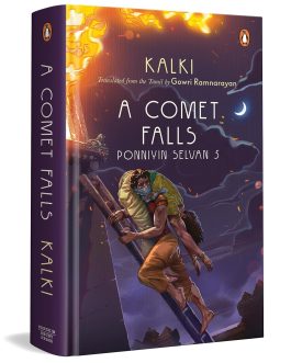 A Comet Falls – Kalki, Translated by Gowri Ramnarayan (Ponniyin Selvan Book 5)