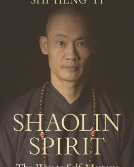 Shaolin Spirit – The Way To Self- Mastery – Shi Heng Yi