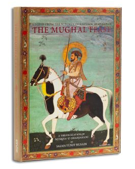 The Mughal Feast : Recipes From The Kitchen Of Emperor Shah Jahan – Salma Yusuf Husain