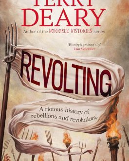 Revolting : A History of the World in 77 rebellions – Terry Deary