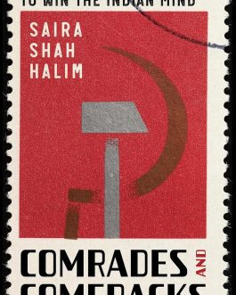 Comrades and Comebacks: The Battle of the Left to Win the Indian Mind –  Saira Shah Halim (Hardcover)