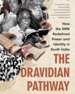 The Dravidian Pathway : How the DMK Redefined Power and Identity in South India – Vignesh Rajahmani (Hardcover)