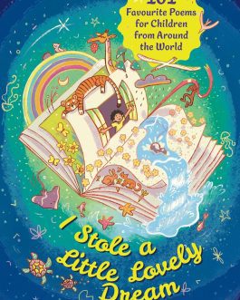 I Stole a Little Lovely Dream : 101 Favourite Poems for children from around the world