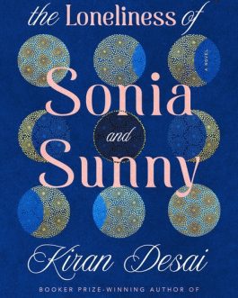 The Loneliness of Sonia and Sunny – Kiran Desai