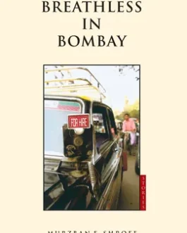 Breathless In Bombay – Murzban F. Shroff