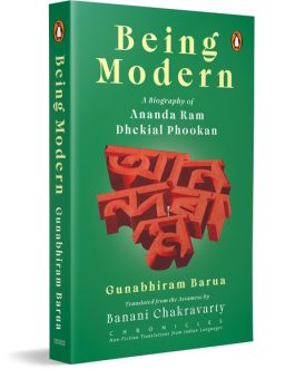 Being Moders : A Biography of Ananda Ram Dhekial Phookan – Gunabhiram Barua, Translated from Assamese by Banani Chakravarty