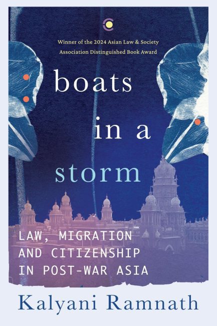 Boats In A Storm : Law, Migration And Citizenship In Post - War Asia - Kalyani Ramnath