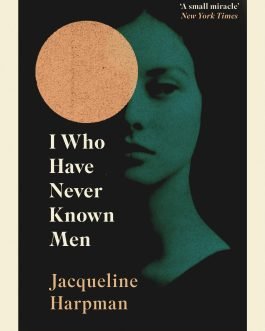 I Who have never Known Men – Jacqueline Harpman