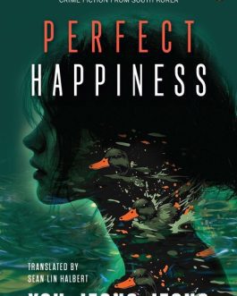 Perfect Happiness – You-Jeong Jeong, Translated by Sean Lin Halbert