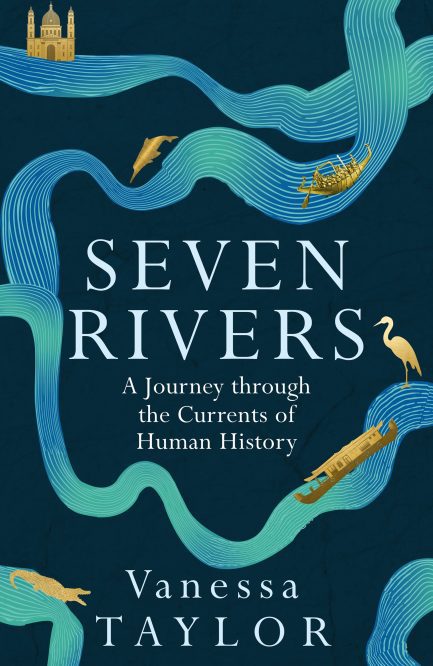 Seven Rivers : A Journey Through the Currents of Human History - Vanessa Taylor