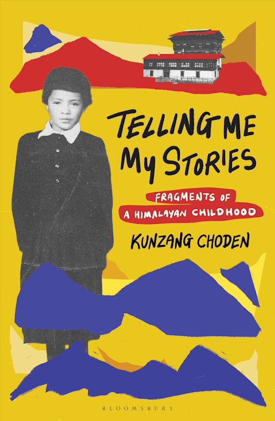 Telling Me My Stories : Fragments of a Himalayan Childhood - Kunzang Choden