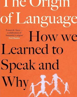 The Origin of Language : How We Learned to Speak and Why – Madeleine Beekman