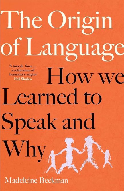The Origin of Language : How We Learned to Speak and Why - Madeleine Beekman