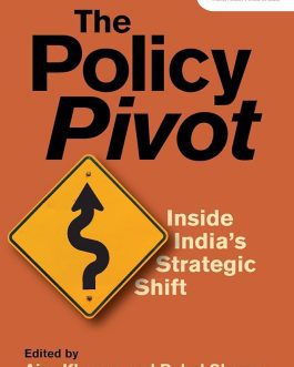 The Policy Pivot : Inside India’s strategic Shift – Ajay Khanna and Rahul Sharma