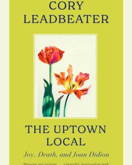 The Uptown Local : Joy, Death, and Joan Didion – Cory Leadbeater