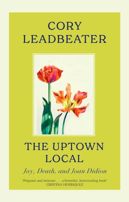 The Uptown Local : Joy, Death, and Joan Didion - Cory Leadbeater