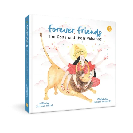 Forever Friends : The Gods and Their Vahanas - Chitwan Mittal and Kalyani Ganapathy