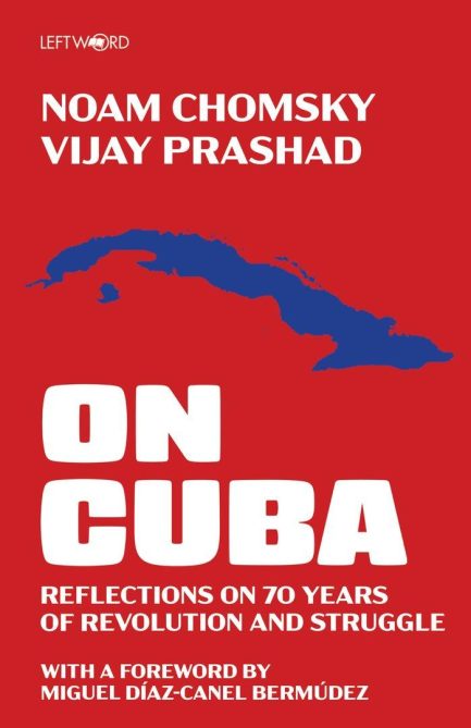 On Cuba : Reflections on 70 years of Revolution and struggle - Noam Chomsky and Vijay Prasad