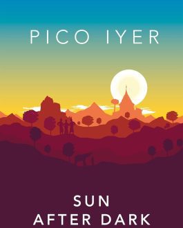 Sun after Dark – Pico Iyer