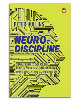 Neuro-Discipline : EverydayNeuroscience For Self Discipline, Focus and Defeating Your Brain’s Impulsive And Distracted Nature – Peter Hollins (Hardcover)