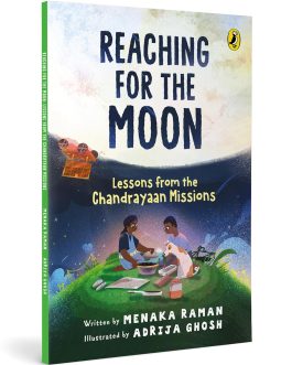 Reaching For The Moon : Lessons from the Chandrayaan Mission – Menaka Raman, Illustrated by Adrija Ghosh