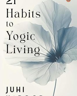 21 habits to Yogic living – Juhi Kapoor
