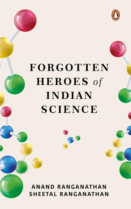 Forgotten heroes of Indian Science - Anand Ranganathan and Sheetal Ranganathan