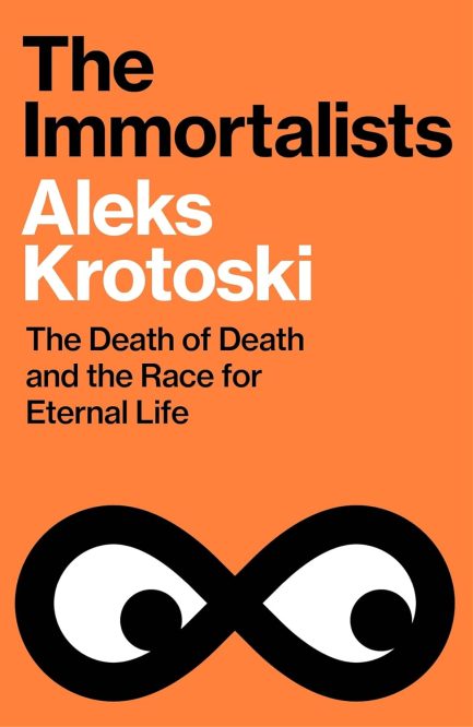 The Immortalists : The Death of Death and the Race for Eternal Life - Aleks Krotoski - Aleks Krotoski