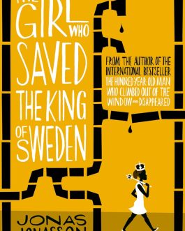 The Girl who Saved The King of Sweden – Jonas Jonasson