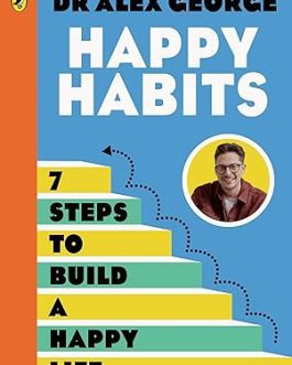 Happy Habits : 7 Steps To Build A Happy Life – Dr Alex George