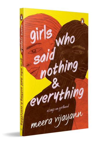 Girls who said nothing & everything : Essays on girlhood - Meera Vijayann