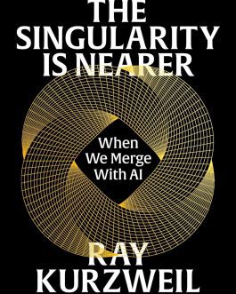 The Singularity is Nearer – Ray Kurzwell