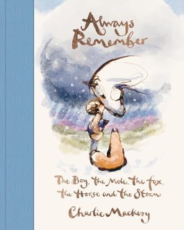 Always Remember : The Boy, the Mole, the Fox, the Horse and the Storm – Charlie Mackesy